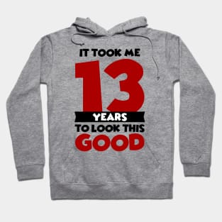 It took me 13 years to look this good Hoodie